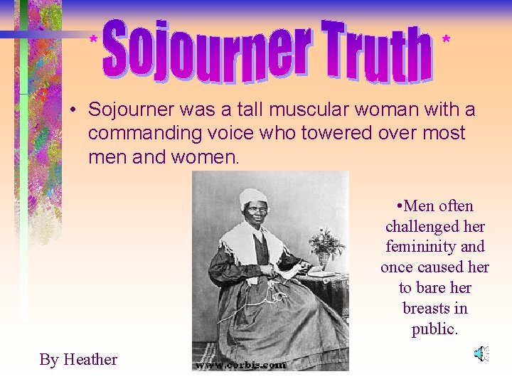 * * • Sojourner was a tall muscular woman with a commanding voice who