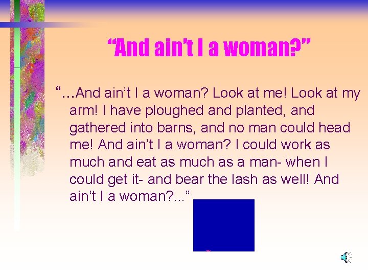 “And ain’t I a woman? ” “. . . And ain’t I a woman?