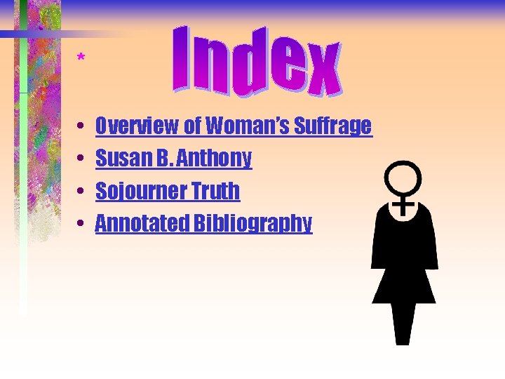 * • • Overview of Woman’s Suffrage Susan B. Anthony Sojourner Truth Annotated Bibliography