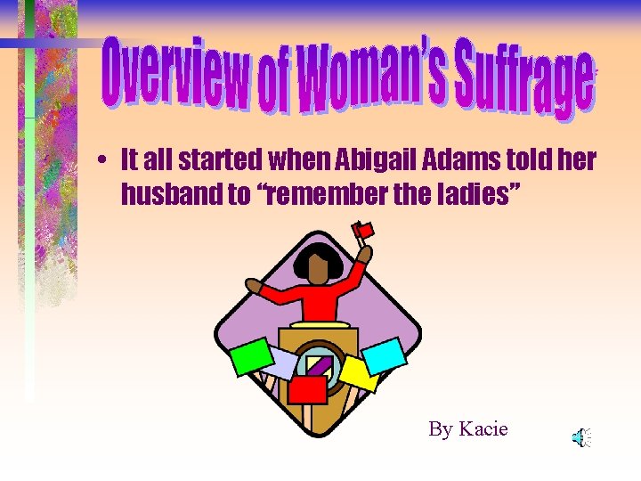 * * • It all started when Abigail Adams told her husband to “remember