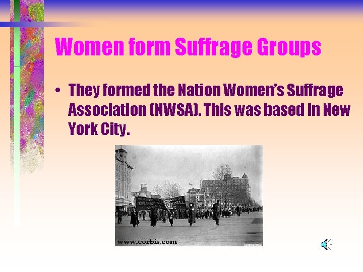 Women form Suffrage Groups • They formed the Nation Women’s Suffrage Association (NWSA). This