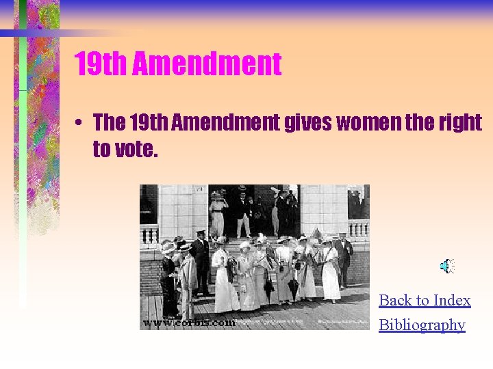 19 th Amendment • The 19 th Amendment gives women the right to vote.