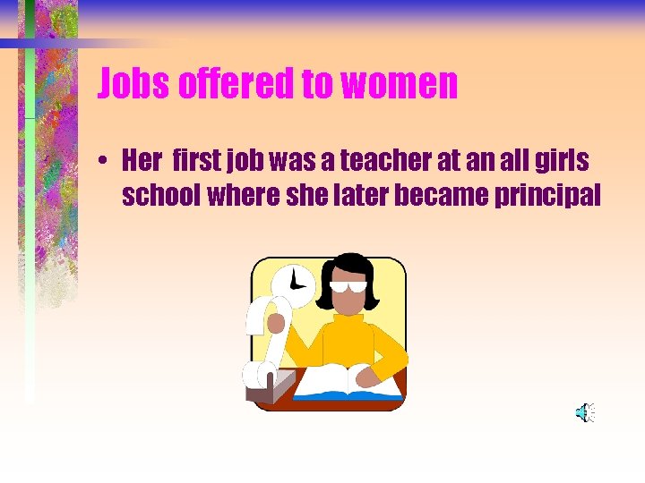 Jobs offered to women • Her first job was a teacher at an all