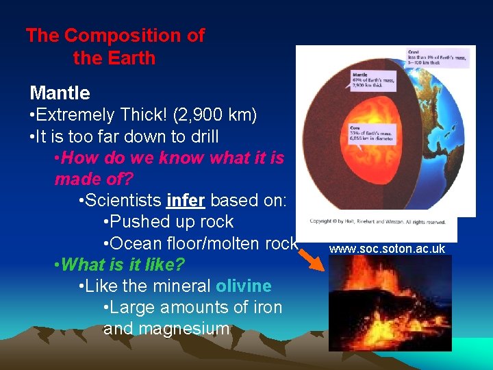 The Composition of the Earth Mantle • Extremely Thick! (2, 900 km) • It