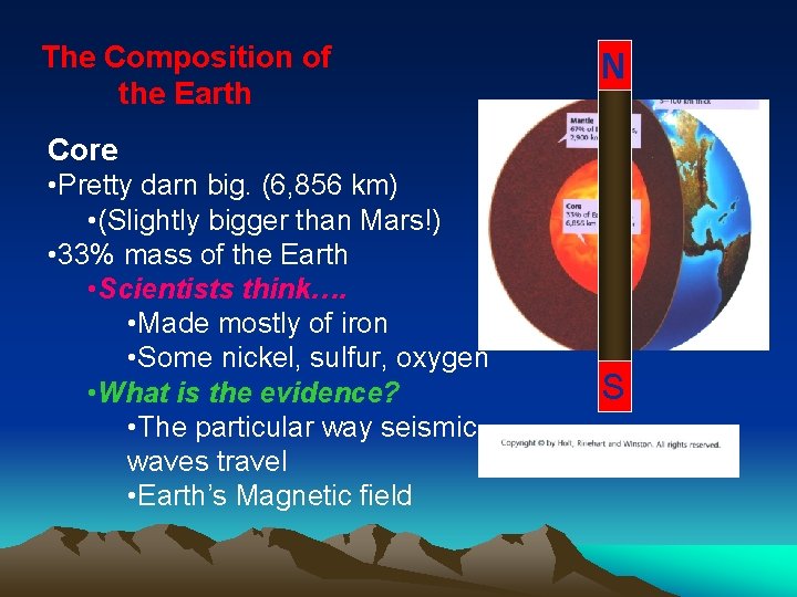 The Composition of the Earth N Core • Pretty darn big. (6, 856 km)