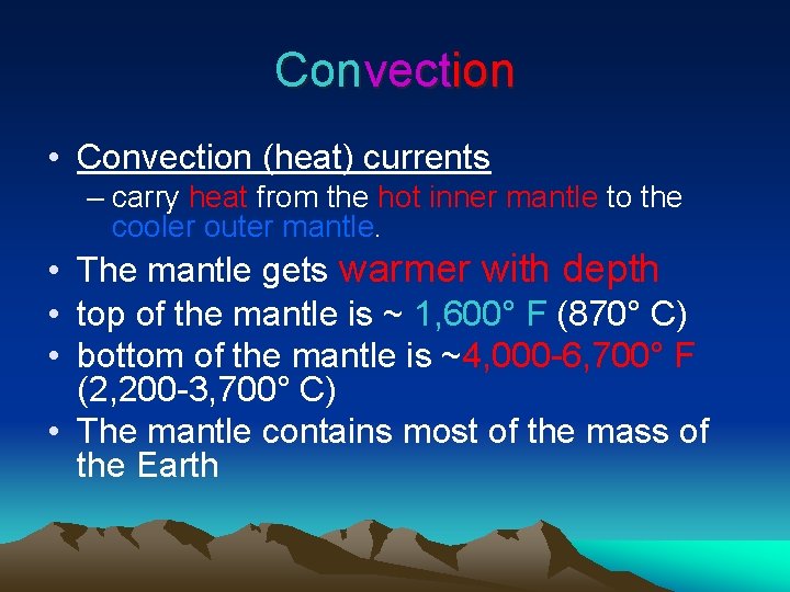 Convection • Convection (heat) currents – carry heat from the hot inner mantle to