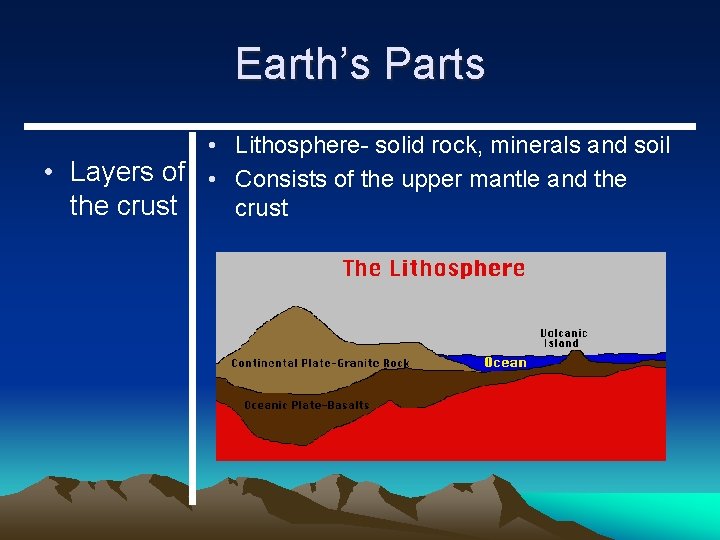 Earth’s Parts • Lithosphere- solid rock, minerals and soil • Layers of • Consists