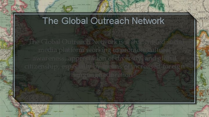 The Global Outreach Network “The Global Outreach Network is a student-led social media platform