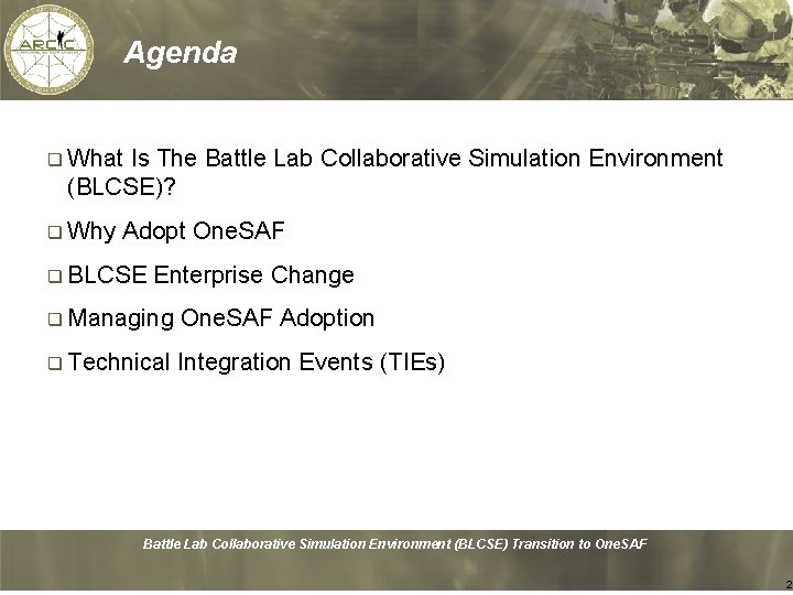 Agenda q What Is The Battle Lab Collaborative Simulation Environment (BLCSE)? q Why Adopt