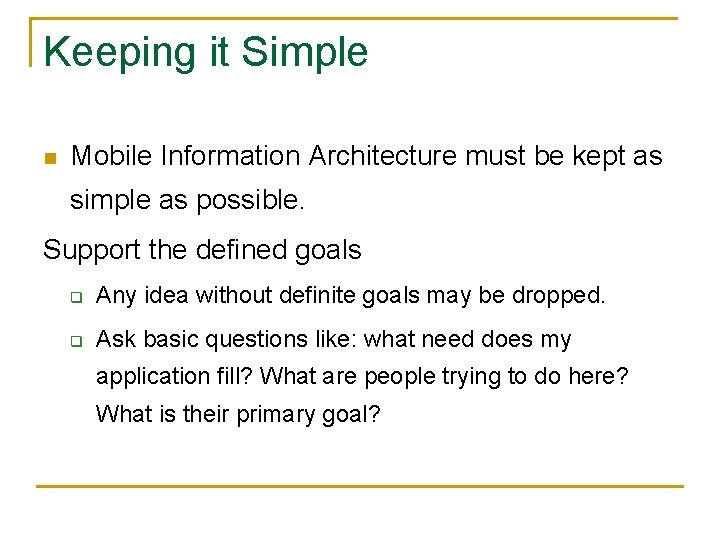 Keeping it Simple n Mobile Information Architecture must be kept as simple as possible.