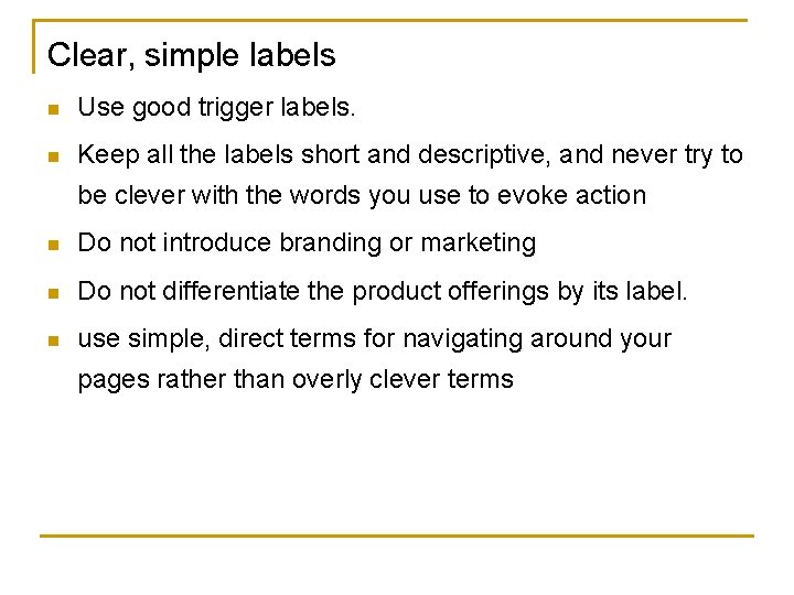 Clear, simple labels n Use good trigger labels. n Keep all the labels short