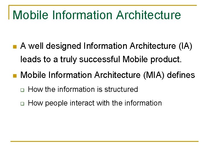 Mobile Information Architecture n A well designed Information Architecture (IA) leads to a truly