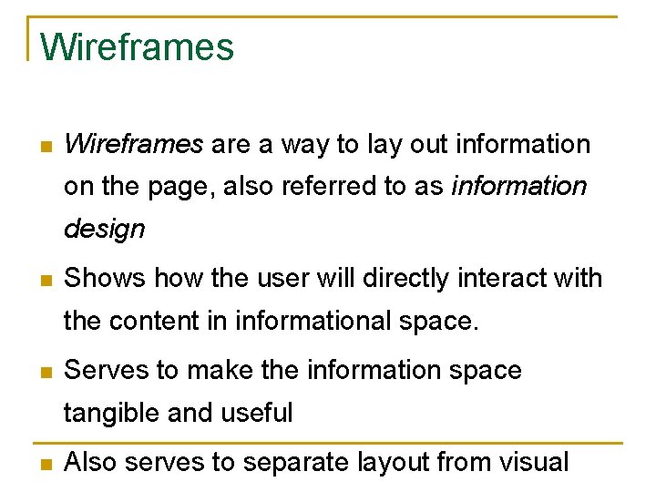 Wireframes n Wireframes are a way to lay out information on the page, also