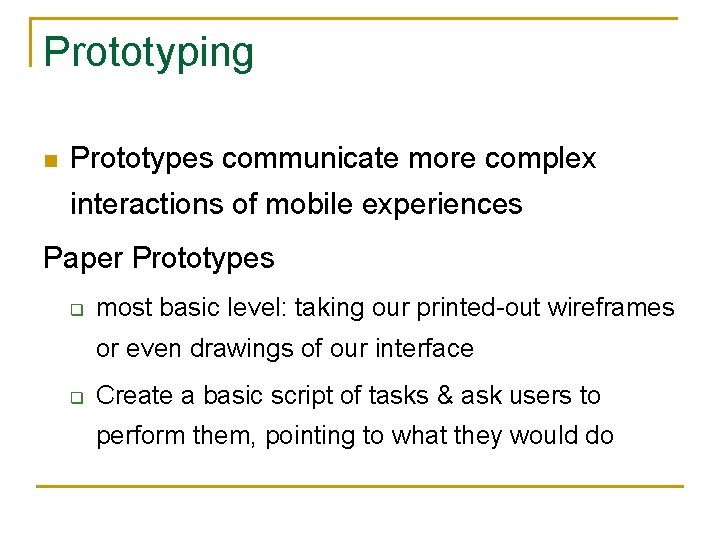 Prototyping n Prototypes communicate more complex interactions of mobile experiences Paper Prototypes q most