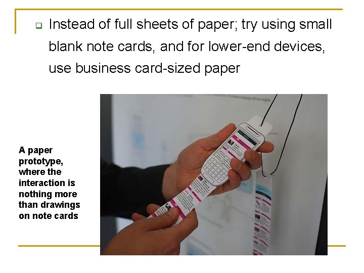 q Instead of full sheets of paper; try using small blank note cards, and
