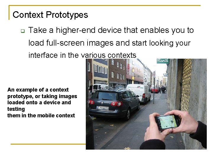 Context Prototypes q Take a higher-end device that enables you to load full-screen images