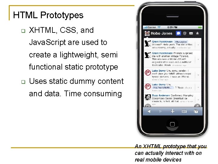 HTML Prototypes q XHTML, CSS, and Java. Script are used to create a lightweight,