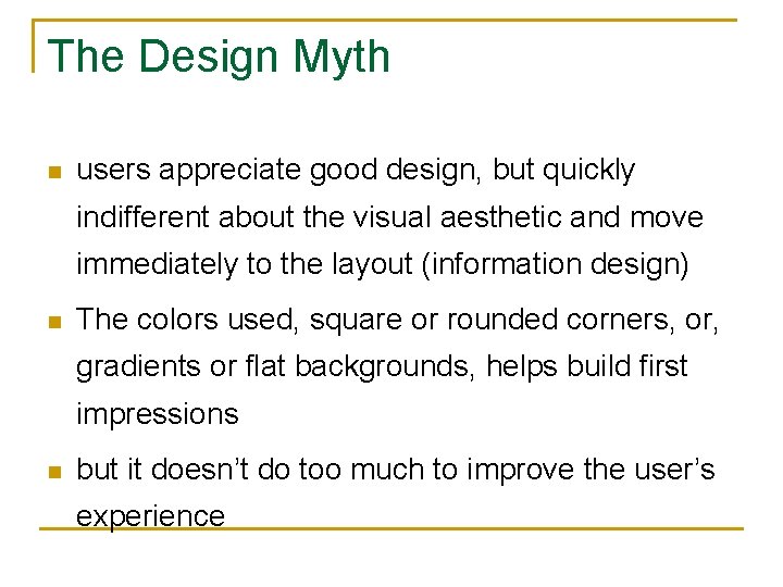 The Design Myth n users appreciate good design, but quickly indifferent about the visual