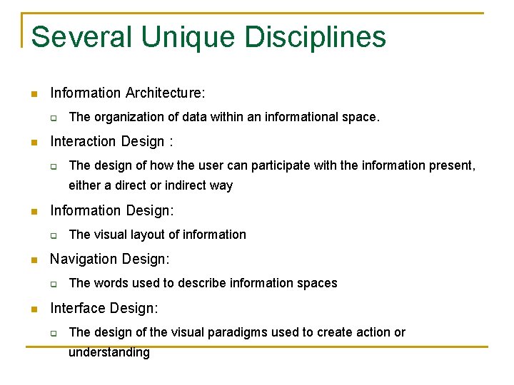 Several Unique Disciplines n Information Architecture: q n The organization of data within an