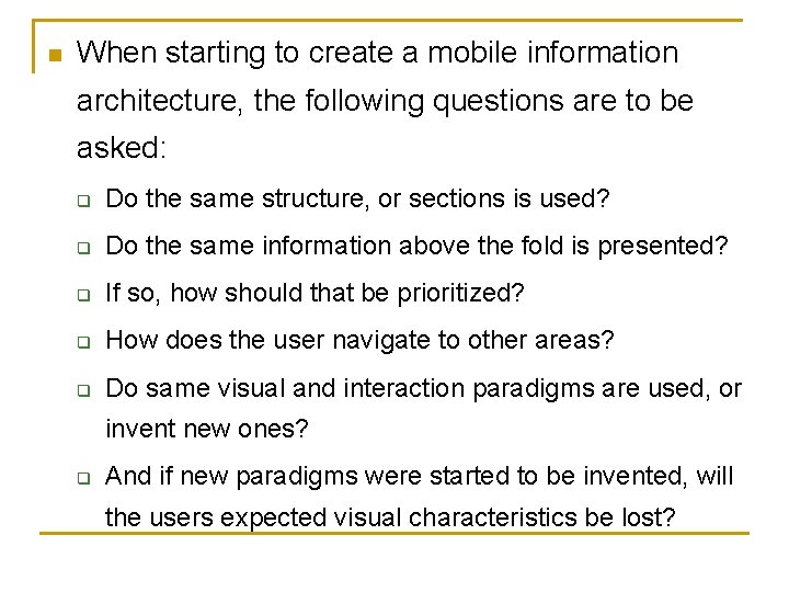 n When starting to create a mobile information architecture, the following questions are to
