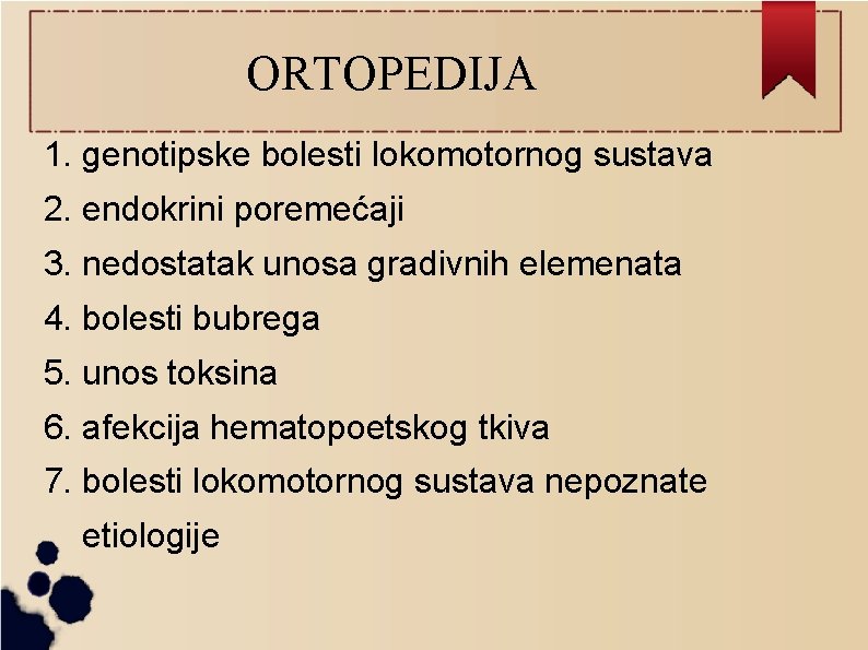 ORTOPEDIJA 1. genotipske bolesti lokomotornog sustava 2. endokrini poremećaji 3. nedostatak unosa gradivnih elemenata