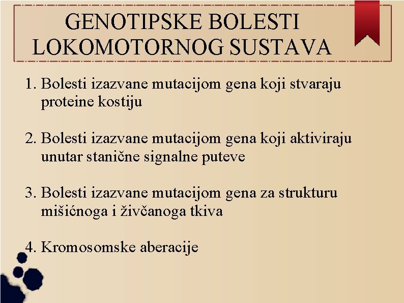 GENOTIPSKE BOLESTI LOKOMOTORNOG SUSTAVA 1. Bolesti izazvane mutacijom gena koji stvaraju proteine kostiju 2.