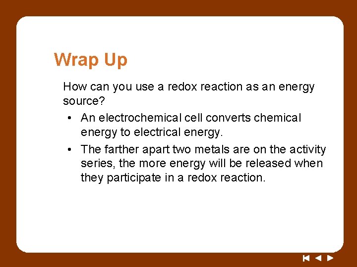 Wrap Up How can you use a redox reaction as an energy source? •