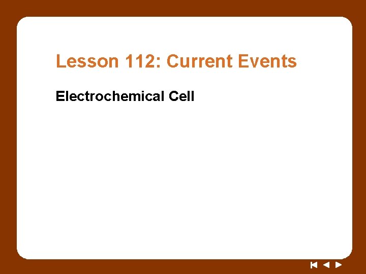 Lesson 112: Current Events Electrochemical Cell 