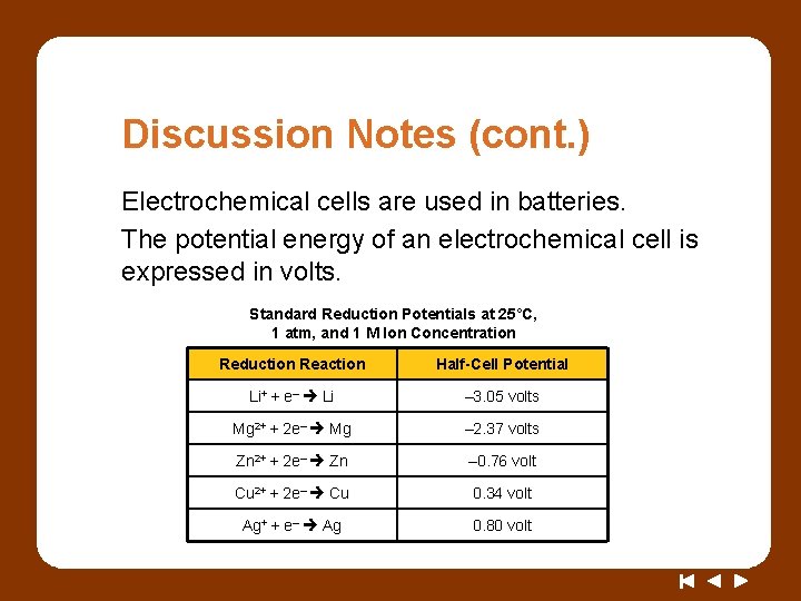 Discussion Notes (cont. ) Electrochemical cells are used in batteries. The potential energy of