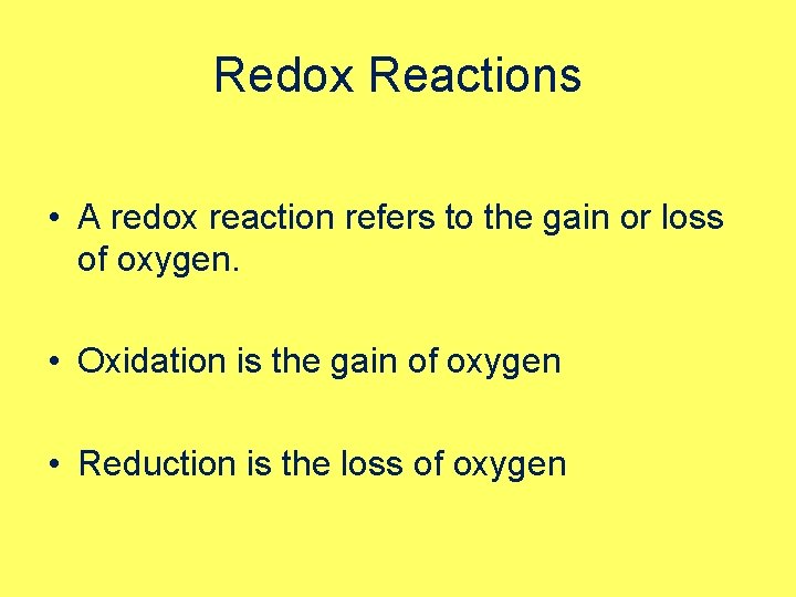Redox Reactions • A redox reaction refers to the gain or loss of oxygen.