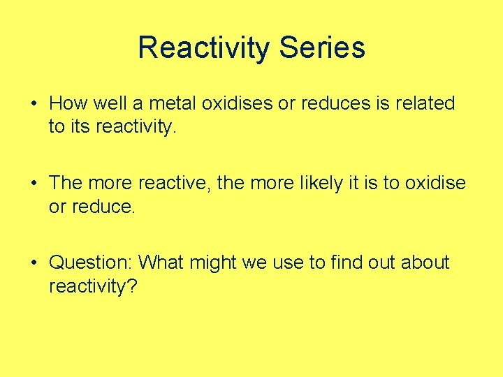 Reactivity Series • How well a metal oxidises or reduces is related to its