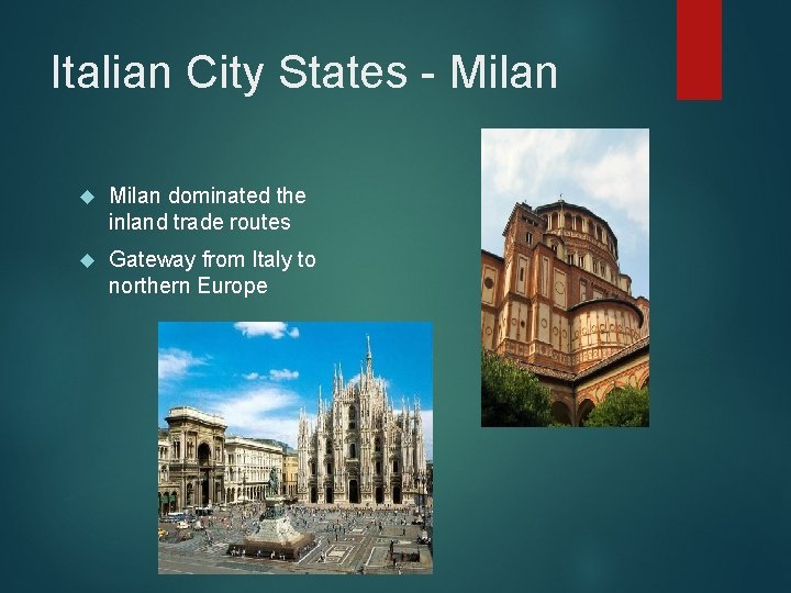 Italian City States - Milan dominated the inland trade routes Gateway from Italy to