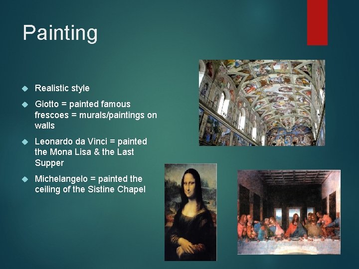 Painting Realistic style Giotto = painted famous frescoes = murals/paintings on walls Leonardo da