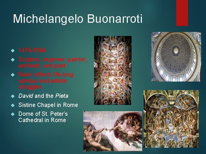 Michelangelo Buonarroti 1475 -1564 Sculptor, engineer, painter, architect, and poet Work reflects life-long spiritual