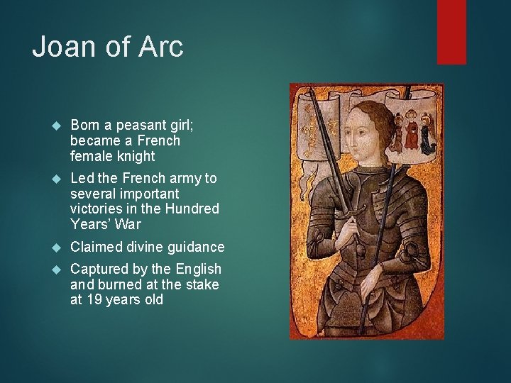 Joan of Arc Born a peasant girl; became a French female knight Led the