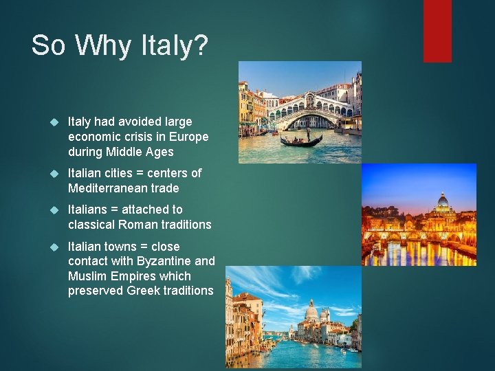 So Why Italy? Italy had avoided large economic crisis in Europe during Middle Ages