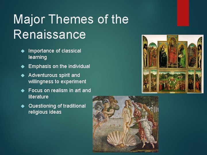 Major Themes of the Renaissance Importance of classical learning Emphasis on the individual Adventurous