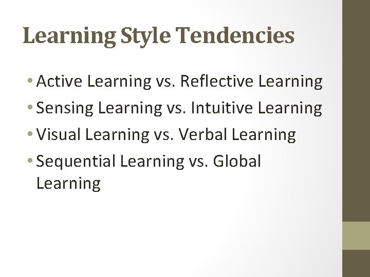 Learning Style Tendencies • Active Learning vs. Reflective Learning • Sensing Learning vs. Intuitive