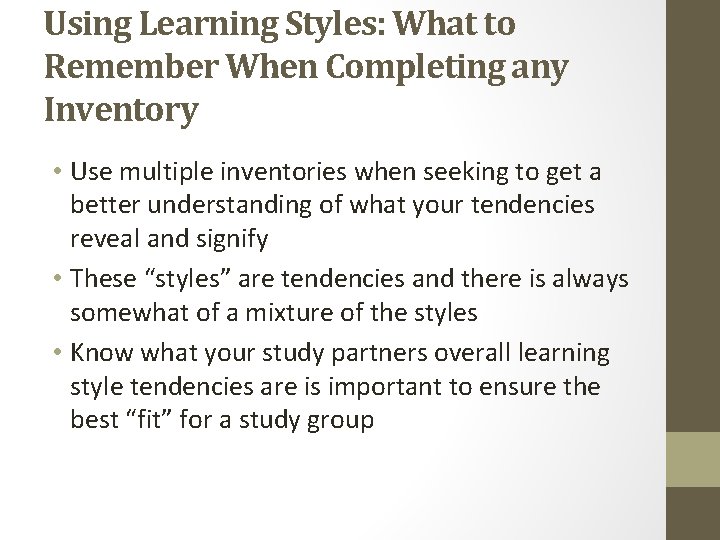 Using Learning Styles: What to Remember When Completing any Inventory • Use multiple inventories