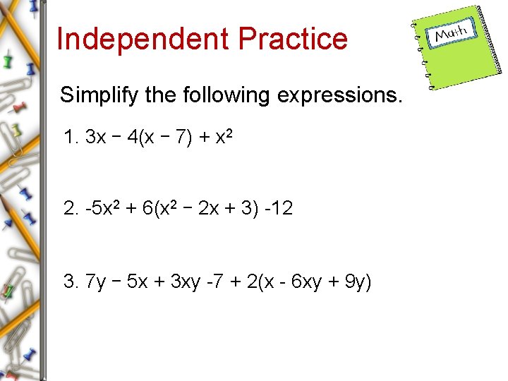 Independent Practice Simplify the following expressions. 1. 3 x – 4(x – 7) +