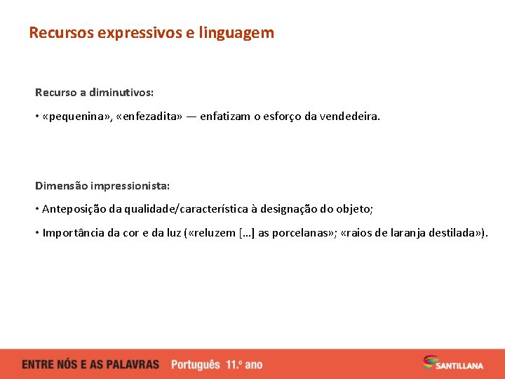 Recursos expressivos e linguagem Recurso a diminutivos: • «pequenina» , «enfezadita» — enfatizam o