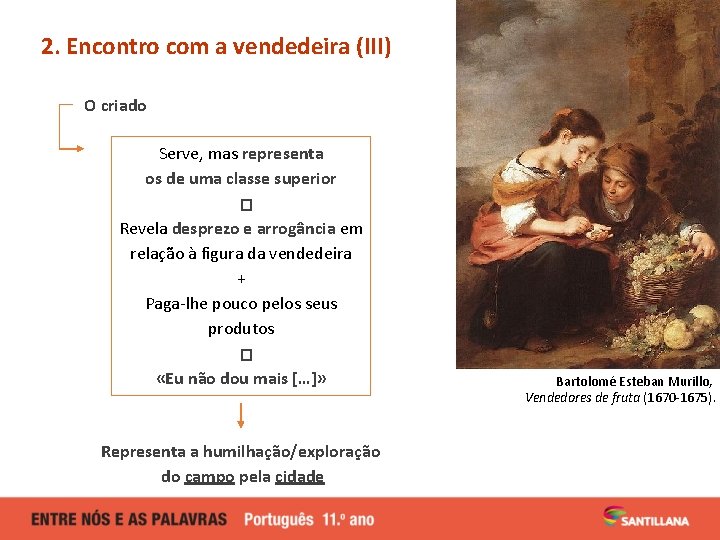2. Encontro com a vendedeira (III) O criado Serve, mas representa os de uma