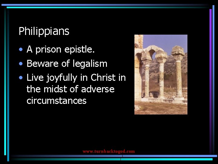 Philippians • A prison epistle. • Beware of legalism • Live joyfully in Christ