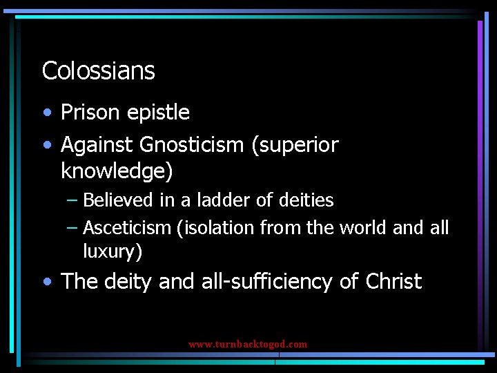 Colossians • Prison epistle • Against Gnosticism (superior knowledge) – Believed in a ladder