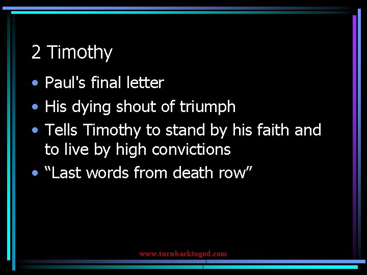 2 Timothy • Paul's final letter • His dying shout of triumph • Tells