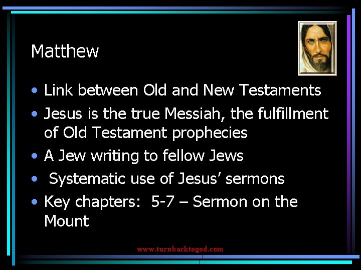 Matthew • Link between Old and New Testaments • Jesus is the true Messiah,