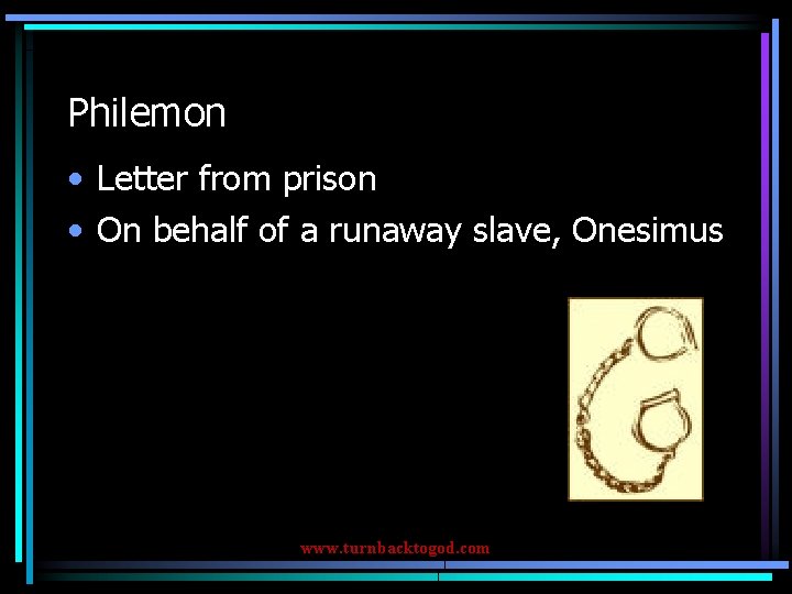 Philemon • Letter from prison • On behalf of a runaway slave, Onesimus www.