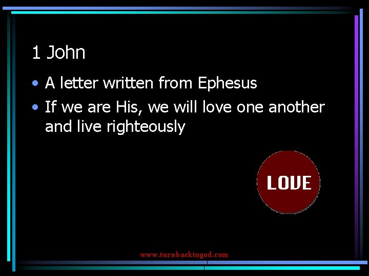 1 John • A letter written from Ephesus • If we are His, we
