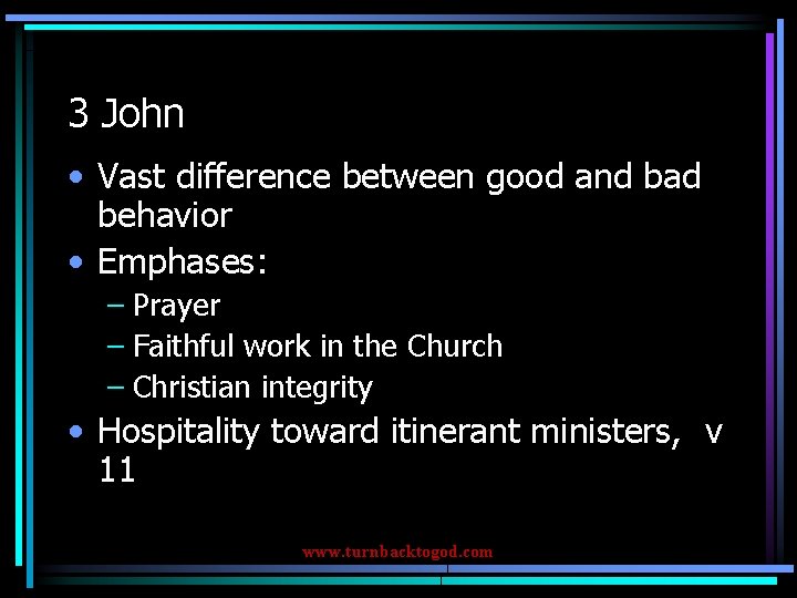 3 John • Vast difference between good and bad behavior • Emphases: – Prayer