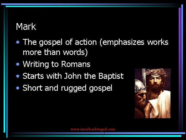 Mark • The gospel of action (emphasizes works more than words) • Writing to